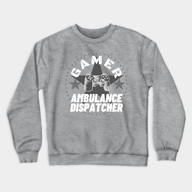 ambulance-dispatcher Gamer Gift Crewneck Sweatshirt by Triple4Store